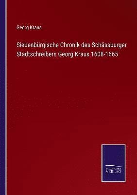 bokomslag Siebenbrgische Chronik des Schssburger Stadtschreibers Georg Kraus 1608-1665