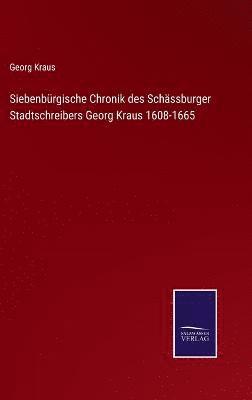 bokomslag Siebenbrgische Chronik des Schssburger Stadtschreibers Georg Kraus 1608-1665