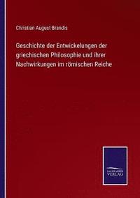 bokomslag Geschichte der Entwickelungen der griechischen Philosophie und ihrer Nachwirkungen im roemischen Reiche