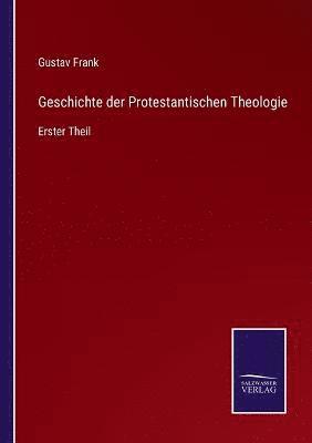 Geschichte der Protestantischen Theologie 1