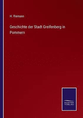 bokomslag Geschichte der Stadt Greifenberg in Pommern