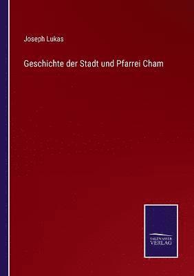 bokomslag Geschichte der Stadt und Pfarrei Cham