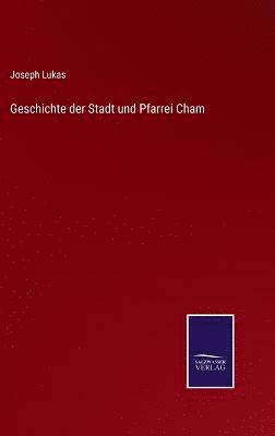 bokomslag Geschichte der Stadt und Pfarrei Cham