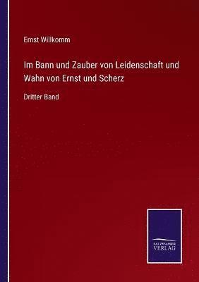 Im Bann und Zauber von Leidenschaft und Wahn von Ernst und Scherz 1