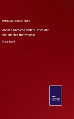 bokomslag Johann Gottlieb Fichte's Leben und literarischer Briefwechsel