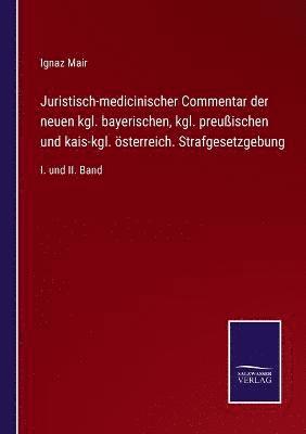 Juristisch-medicinischer Commentar der neuen kgl. bayerischen, kgl. preuischen und kais-kgl. sterreich. Strafgesetzgebung 1