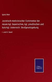 bokomslag Juristisch-medicinischer Commentar der neuen kgl. bayerischen, kgl. preuischen und kais-kgl. sterreich. Strafgesetzgebung