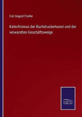 bokomslag Katechismus der Buchdruckerkunst und der verwandten Geschftsweige