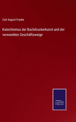 Katechismus der Buchdruckerkunst und der verwandten Geschäftsweige