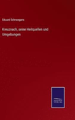 bokomslag Kreuznach, seine Heilquellen und Umgebungen