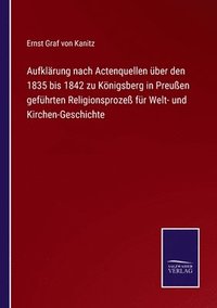bokomslag Aufklrung nach Actenquellen ber den 1835 bis 1842 zu Knigsberg in Preuen gefhrten Religionsproze fr Welt- und Kirchen-Geschichte