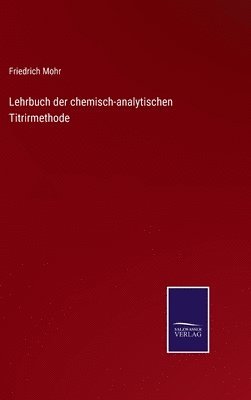 bokomslag Lehrbuch der chemisch-analytischen Titrirmethode