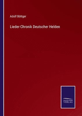 Lieder-Chronik Deutscher Helden 1