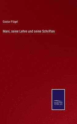 Mani, seine Lehre und seine Schriften 1