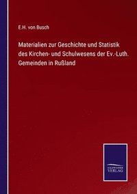 bokomslag Materialien zur Geschichte und Statistik des Kirchen- und Schulwesens der Ev.-Luth. Gemeinden in Rußland