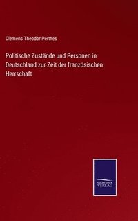 bokomslag Politische Zustnde und Personen in Deutschland zur Zeit der franzsischen Herrschaft