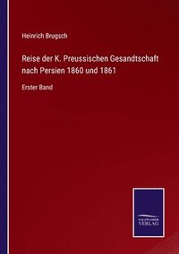 bokomslag Reise der K. Preussischen Gesandtschaft nach Persien 1860 und 1861