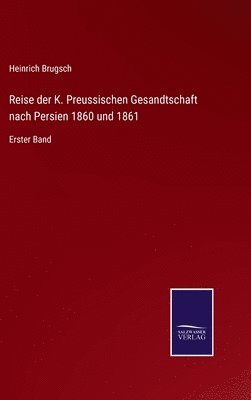 bokomslag Reise der K. Preussischen Gesandtschaft nach Persien 1860 und 1861