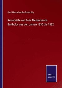 bokomslag Reisebriefe von Felix Mendelssohn Bartholdy aus den Jahren 1830 bis 1832