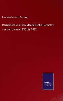 bokomslag Reisebriefe von Felix Mendelssohn Bartholdy aus den Jahren 1830 bis 1832