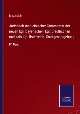 bokomslag Juristisch-medicinischer Commentar der neuen kgl. bayerischen, kgl. preußischen und kais-kgl. österreich. Strafgesetzgebung