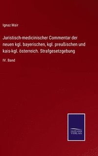 bokomslag Juristisch-medicinischer Commentar der neuen kgl. bayerischen, kgl. preuischen und kais-kgl. sterreich. Strafgesetzgebung