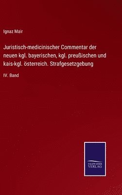 bokomslag Juristisch-medicinischer Commentar der neuen kgl. bayerischen, kgl. preuischen und kais-kgl. sterreich. Strafgesetzgebung