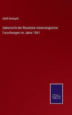 bokomslag Uebersicht der Resultate mineralogischer Forschungen im Jahre 1861