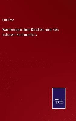 bokomslag Wanderungen eines Knstlers unter den Indianern Nordamerika's