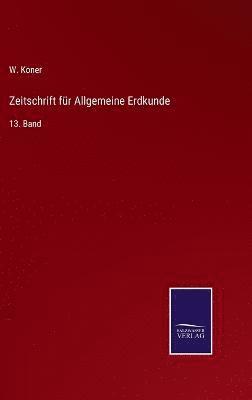 W Koner, W. Koner - Zeitschrift für Allgemeine Erdkunde, Inbunden