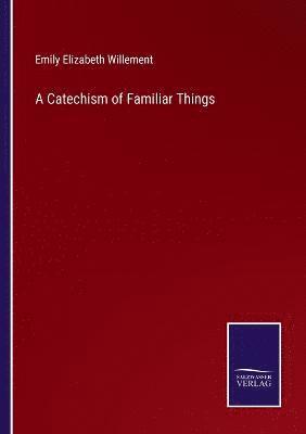 bokomslag Catechism of Familiar Things