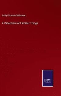 bokomslag Catechism of Familiar Things