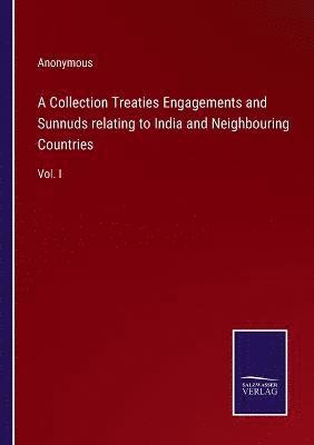 A Collection Treaties Engagements and Sunnuds relating to India and Neighbouring Countries 1