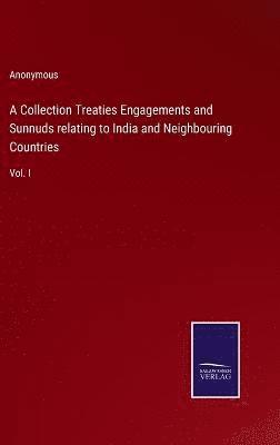 A Collection Treaties Engagements and Sunnuds relating to India and Neighbouring Countries 1