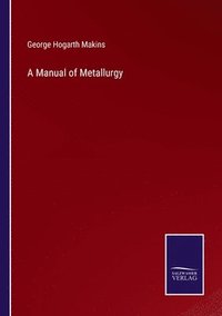 bokomslag A Manual of Metallurgy