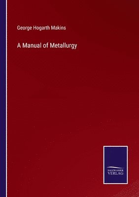 A Manual of Metallurgy 1