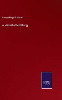 bokomslag A Manual of Metallurgy