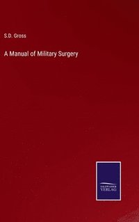 bokomslag A Manual of Military Surgery