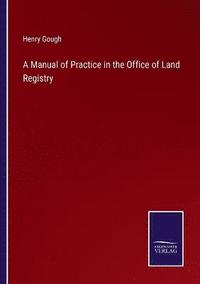 bokomslag A Manual of Practice in the Office of Land Registry