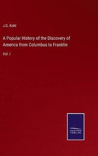 bokomslag A Popular History of the Discovery of America from Columbus to Franklin