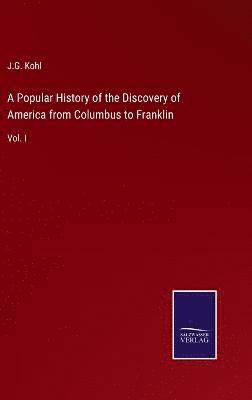 A Popular History of the Discovery of America from Columbus to Franklin 1