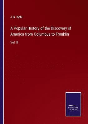 Popular History of the Discovery of America from Columbus to Franklin