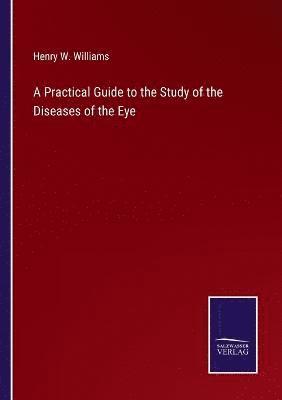 bokomslag A Practical Guide to the Study of the Diseases of the Eye