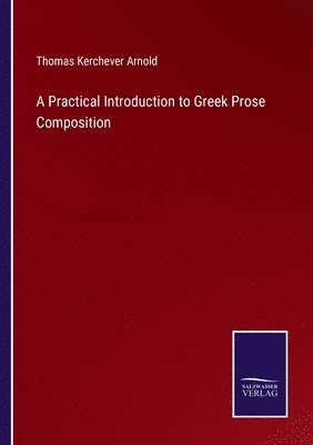 A Practical Introduction to Greek Prose Composition 1