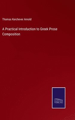 A Practical Introduction to Greek Prose Composition 1