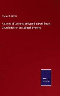 bokomslag Series of Lectures delivered in Park Street Church Boston on Sabbath Evening