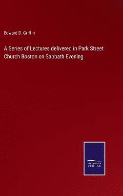 bokomslag A Series of Lectures delivered in Park Street Church Boston on Sabbath Evening