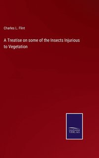 bokomslag A Treatise on some of the Insects Injurious to Vegetation