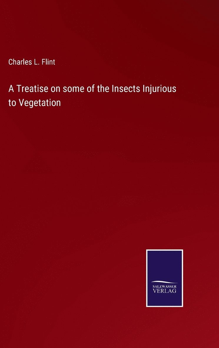 A Treatise on some of the Insects Injurious to Vegetation 1