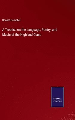 Treatise on the Language, Poetry, and Music of the Highland Clans
